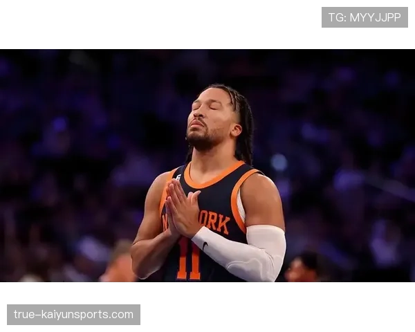 布伦森尼克斯99次30+场次 控卫关键球能力获管理层认可